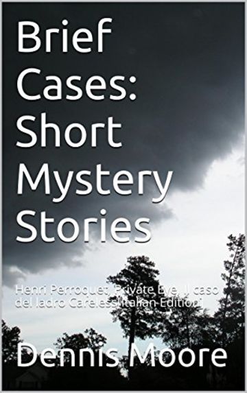 Brief Cases: Short Mystery Stories: Henri Perroquet, Private Eye, Il caso del ladro Careless[Italian Edition]